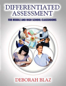 Differentiated Assessment for Middle and High School Classrooms - 9781596670778 by Deborah Blaz, 9781596670778