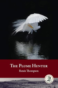The Plume Hunter by Renée Thompson, 9781937226015