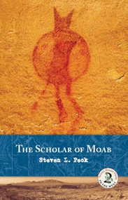 The Scholar of Moab by Steven L. Peck, 9781937226022