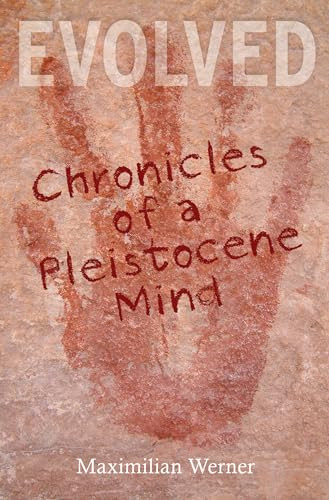 Evolved (Chronicles of a Pleistocene Mind) by Maximilian Werner, John Alcock, 9781937226176