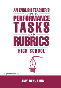 English Teacher's Guide to Performance Tasks and Rubrics (High School) - 9781883001933 by Amy Benjamin, 9781883001933