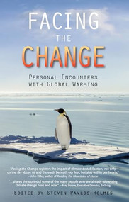 Facing the Change (Personal Encounters with Global Warming) by Steven Pavlos Holmes, 9781937226275