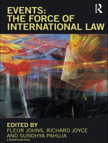 Events: The Force of International Law by Fleur Johns, Richard Joyce, Sundhya Pahuja, 9780415668460