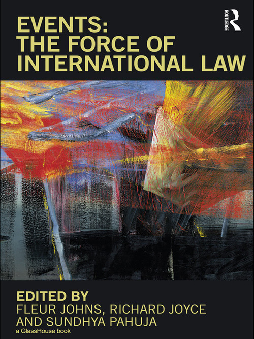 Events: The Force of International Law by Fleur Johns, Richard Joyce, Sundhya Pahuja, 9780415668460