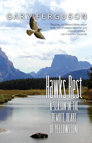 Hawks Rest (A Season in the Remote Heart of Yellowstone) by Gary Ferguson, 9781937226510