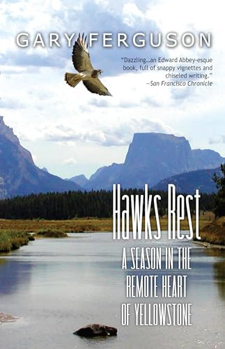 Hawks Rest (A Season in the Remote Heart of Yellowstone) by Gary Ferguson, 9781937226510