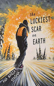 The Luckiest Scar on Earth by Ana Maria Spagna, 9781937226664