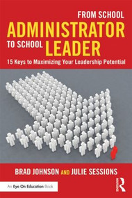 From School Administrator to School Leader (15 Keys to Maximizing Your Leadership Potential) - 9781138903517 by Brad Johnson, Julie Sessions, 9781138903517