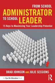 From School Administrator to School Leader (15 Keys to Maximizing Your Leadership Potential) - 9781138903517 by Brad Johnson, Julie Sessions, 9781138903517