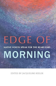 Edge of Morning (Native Voices Speak for the Bears Ears) by Jacqueline Keeler, 9781937226718