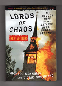 Lords of Chaos (The Bloody Rise of the Satanic Metal Underground New Edition) by Michael Moynihan, Didrik Soderlind, 9780922915941