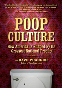 Poop Culture (How America Is Shaped by Its Grossest National Product) by Dave Praeger, Paul Provenza, 9781932595215