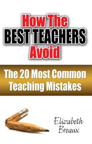 How the Best Teachers Avoid the 20 Most Common Teaching Mistakes - 9781596671096 by Elizabeth Breaux, 9781596671096