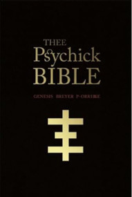 THEE PSYCHICK BIBLE (Thee Apocryphal Scriptures ov Genesis Breyer P-Orridge and Thee Third Mind ov Thee Temple ov Psychick Youth) by Genesis Breyer P-Orridge, Jason Louv, Carl Abrahamsson, 9781932595901
