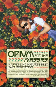 Opium for the Masses (Harvesting Nature's Best Pain Medication) by Jim Hogshire, 9781932595468