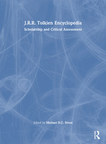 J.R.R. Tolkien Encyclopedia (Scholarship and Critical Assessment) by Michael D.C. Drout, 9780415865111