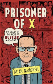 Prisoner of X (20 Years in the Hole at Hustler Magazine) by Allan MacDonell, 9781932595130