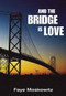 And the Bridge Is Love by Faye Moskowitz, 9781558617704