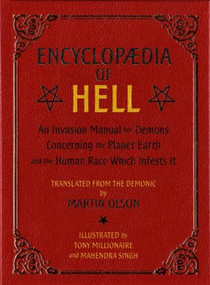 Encyclopaedia of Hell (An Invasion Manual for Demons Concerning the Planet Earth and the Human Race Which Infests It) by Martin Olson, Tony Millionaire, Mahendra Singh, 9781936239047