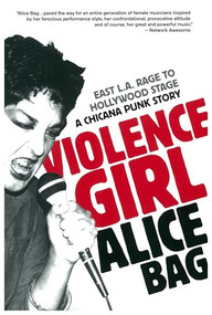 Violence Girl (East L.A. Rage to Hollywood Stage, a Chicana Punk Story) by Alice Bag, 9781936239122