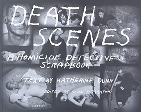 Death Scenes (A Homicide Detective's Scrapbook) by Sean Tejaratchi, Katherine Dunn, 9780922915293
