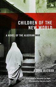 Children of the New World (A Novel of the Algerian War) by Assia Djebar, Marjolijn de Jager, Clarisse Zimra, 9781558615106