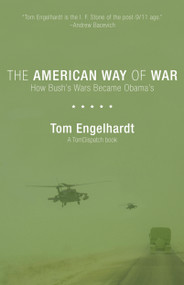 The American Way of War (How Bush's Wars Became Obama's) by Tom Engelhardt, 9781608460717