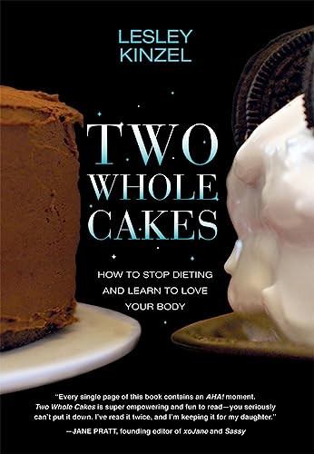 Two Whole Cakes (How to Stop Dieting and Learn to Love Your Body) by Lesley Kinzel, 9781558617933