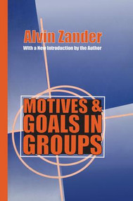Motives and Goals in Groups by Alvin Zander, 9781560008835