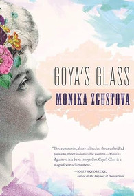 Goya's Glass by Monika Zgustova, 9781558617971