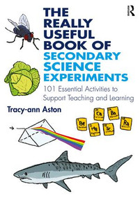 The Really Useful Book of Secondary Science Experiments (101 Essential Activities to Support Teaching and Learning) by Tracy-ann Aston, 9781138192102