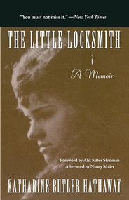 The Little Locksmith (A Memoir) by Katharine Butler Hathaway, Alix Kates Shulman, 9781558612396
