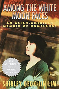 Among the White Moon Faces (An Asian-American Memoir of Homelands) by Shirley Geok-lin Lim, 9781558611795