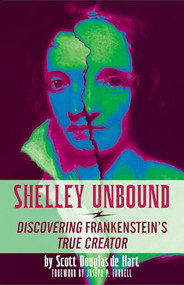 Shelley Unbound (Discovering Frankenstein's True Creator) by Scott D. de Hart, Joseph P. Farrell, 9781936239603