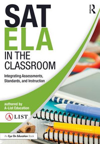 SAT ELA in the Classroom (Integrating Assessments, Standards, and Instruction) - 9781138668300 by A-List Education, 9781138668300
