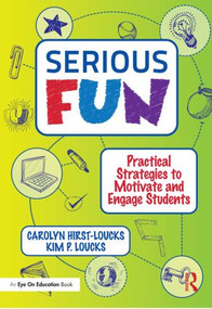 Serious Fun (Practical Strategies to Motivate and Engage Students) - 9781596672536 by Carolyn Hirst-Loucks, Kim Loucks, 9781596672536
