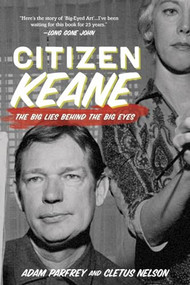 Citizen Keane (The Big Lies Behind the Big Eyes) by Cletus Nelson, Adam Parfrey, 9781936239955