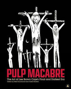 Pulp Macabre (The Art of Lee Brown Coye's Final and Darkest Era) by Mike  Hunchback, Caleb Braaten, 9781627310000