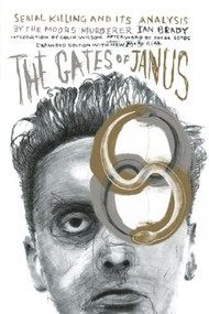 The Gates of Janus (Serial Killing and its Analysis by the Moors Murderer Ian Brady) by Ian Brady, Colin Wilson, Peter Sotos, 9781627310109