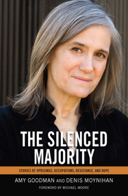 The Silenced Majority (Stories of Uprisings, Occupations, Resistance, and Hope) by Amy Goodman, Denis Moynihan, 9781608462315
