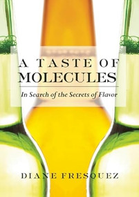 A Taste of Molecules (In Search of the Secrets of Flavor) by Diane Fresquez, 9781558618398