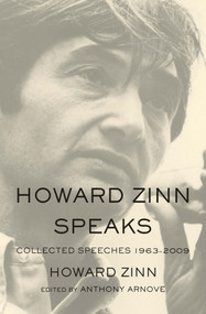 Howard Zinn Speaks (Collected Speeches 1963-2009) by Howard Zinn, Anthony Arnove, 9781608462599