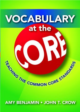 Vocabulary at the Core (Teaching the Common Core Standards) - 9781596672116 by Amy Benjamin, John T. Crow, 9781596672116