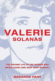 Valerie Solanas (The Defiant Life of the Woman Who Wrote SCUM (and Shot Andy Warhol)) by Breanne Fahs, 9781558618480