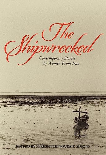 The Shipwrecked (Contemporary Stories by Women from Iran) by Fereshteh Nouraie-Simone, Sara  Khalili, Faridoun Farrokh, 9781558618688