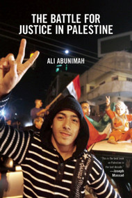 The Battle for Justice in Palestine by Ali Abunimah, 9781608463244