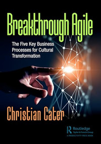 Breakthrough Agile (The Five Key Business Processes for Cultural Transformation) by Christian Cater, 9781032371764