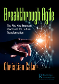Breakthrough Agile (The Five Key Business Processes for Cultural Transformation) by Christian Cater, 9781032371764