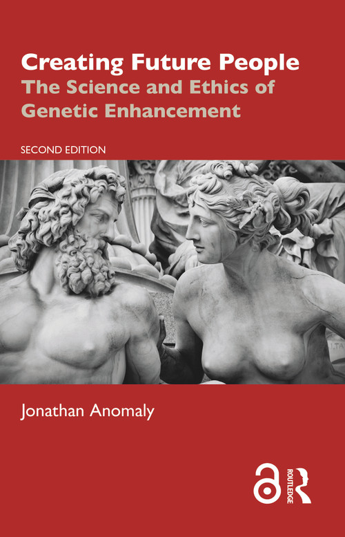 Creating Future People (The Science and Ethics of Genetic Enhancement) by Jonathan Anomaly, 9781032636573