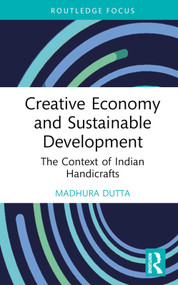 Creative Economy and Sustainable Development (The Context of Indian Handicrafts) by Madhura Dutta, 9781032363448